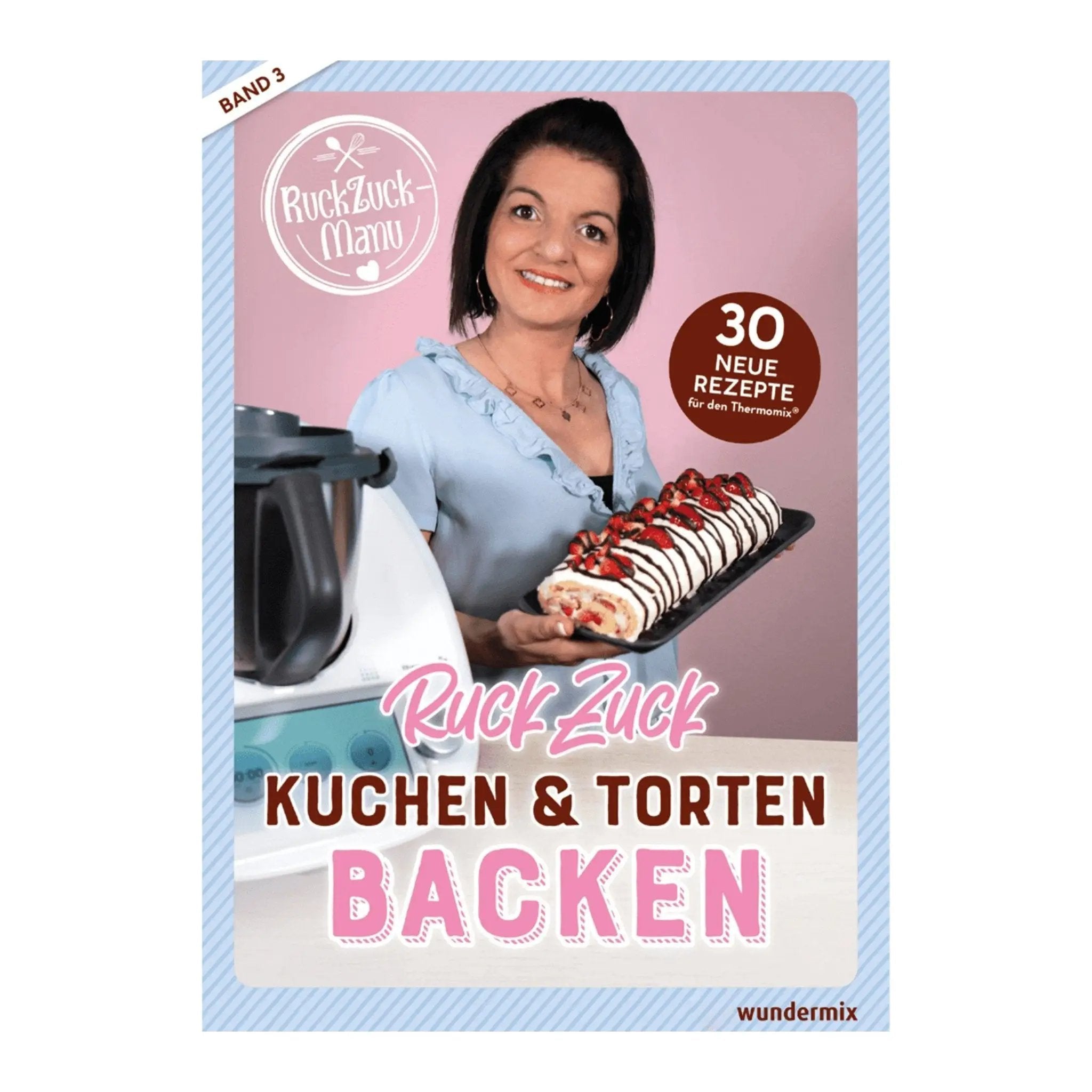 RuckZuck Kuchen & Torten Backen mit Manu | Band 3 - Wundermix GmbH