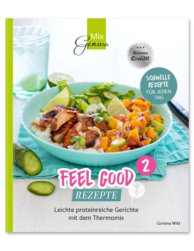Feel Good Rezepte 2 - Leichte proteinreiche Gerichte mit dem Thermomix - Wundermix GmbH