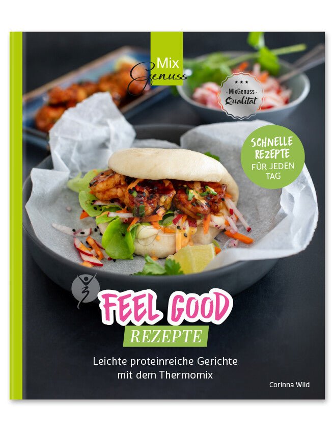 Feel Good Rezepte - Leichte proteinreiche Gerichte mit dem Thermomix - Wundermix GmbH