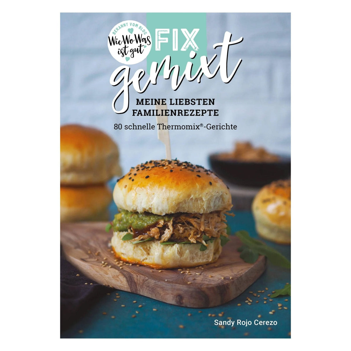 Fix gemixt - Meine liebsten Familienrezepte - Wundermix GmbH