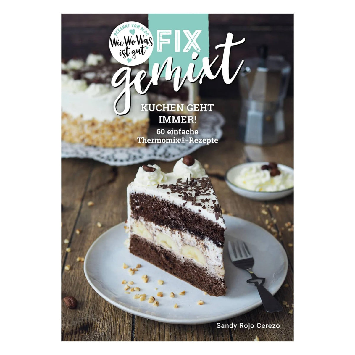 Fix gemixt - Kuchen geht immer! - Wundermix GmbH