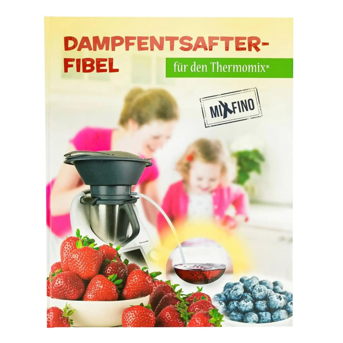 Dampfentsafter - Fibel für den Thermomix - Wundermix GmbH